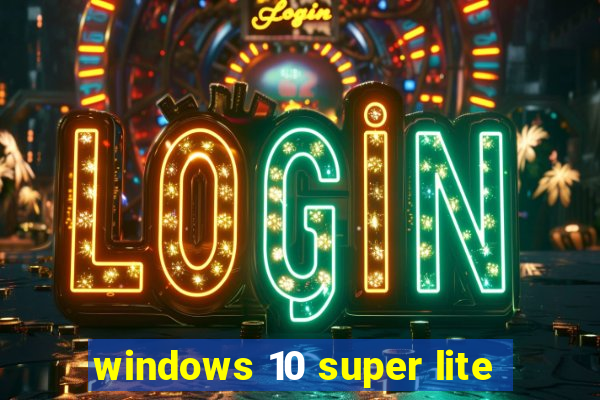 windows 10 super lite